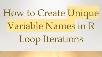 How to Create Unique Variable Names in R Loop Iterations