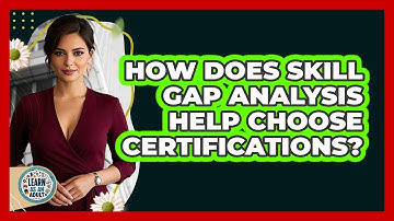 How Does Skill Gap Analysis Help Choose Certifications? - Learn As An Adult