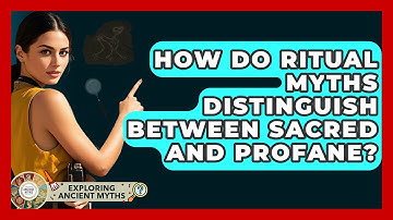 How Do Ritual Myths Distinguish Between Sacred And Profane? - Exploring Ancient Myths