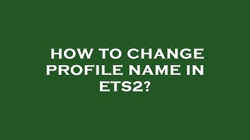 How to change profile name in ets2?