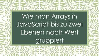Wie Man Arrays In Javascript Bis Zu Zwei Ebenen Nach Wert Gruppiert