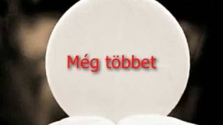 Video thumbnail of "Még többet tőled, Uram"