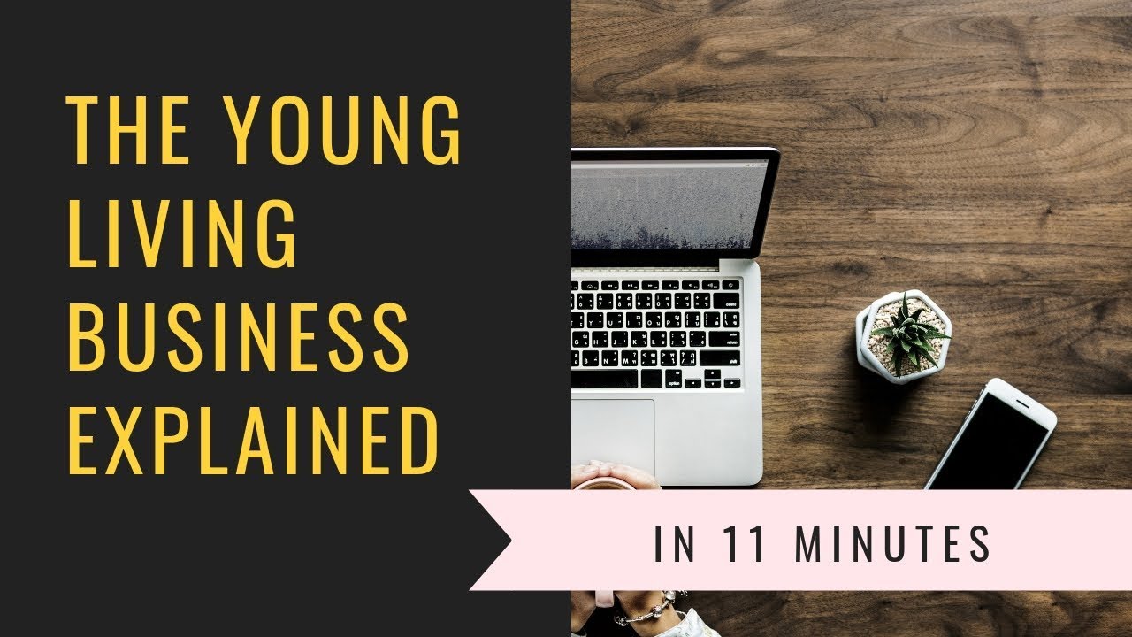 The Young Living Business Explained in 11 minutes