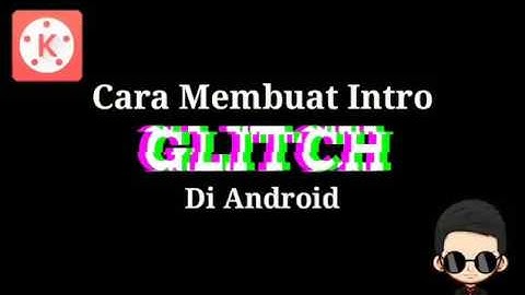 Cara Membuat Intro Glitch Di Android - TUTORIAL