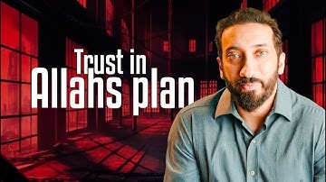 Trust Allah’s Plan – Every Test Has a Purpose | Nouman Ali Khan | Islam Lover