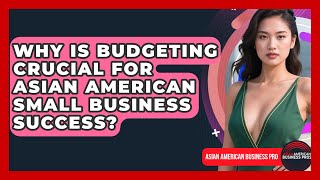 Why Is Budgeting Crucial For Asian American Small Business Success?