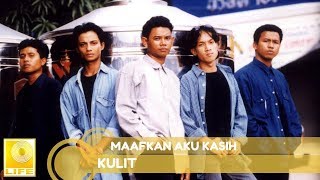 Video thumbnail of "Kulit- Maafkan Aku Kasih (Official Audio)"