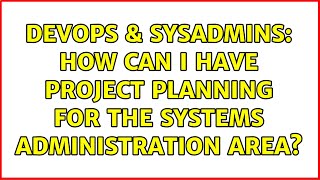 DevOps & SysAdmins: How can I have project planning for the systems administration area?