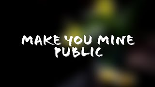 PUBLIC - Make You Mine (Lyrics Terjemahan)