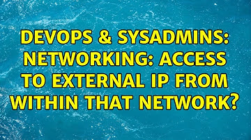 DevOps & SysAdmins: Networking: Access to external IP from within that network?