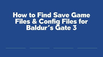 How to Find Save Game Files & Config Files for Baldur’s Gate 3