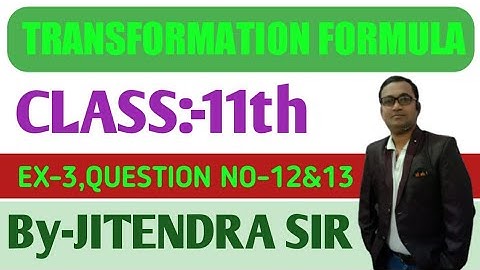 Jitendra sir paraiya || I.sc.(11th) TRANSFORMATION FORMULA  Ex:-3 Q. No:- 12 and 13 Ka solution...
