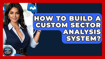 How To Build A Custom Sector Analysis System? - Stock and Options Playbook