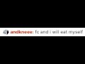 "fc and i will eat myself"