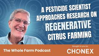 A Pesticide Scientist Approaches Research on Regenerative Citrus Farming with Herb Young