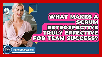 What Makes A Scrum Retrospective Truly Effective For Team Success? - The Project Manager Toolkit