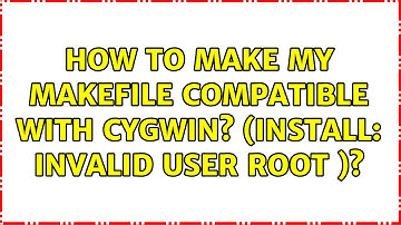 How to make my Makefile compatible with Cygwin? (install: invalid user root )? (2 Solutions!!)