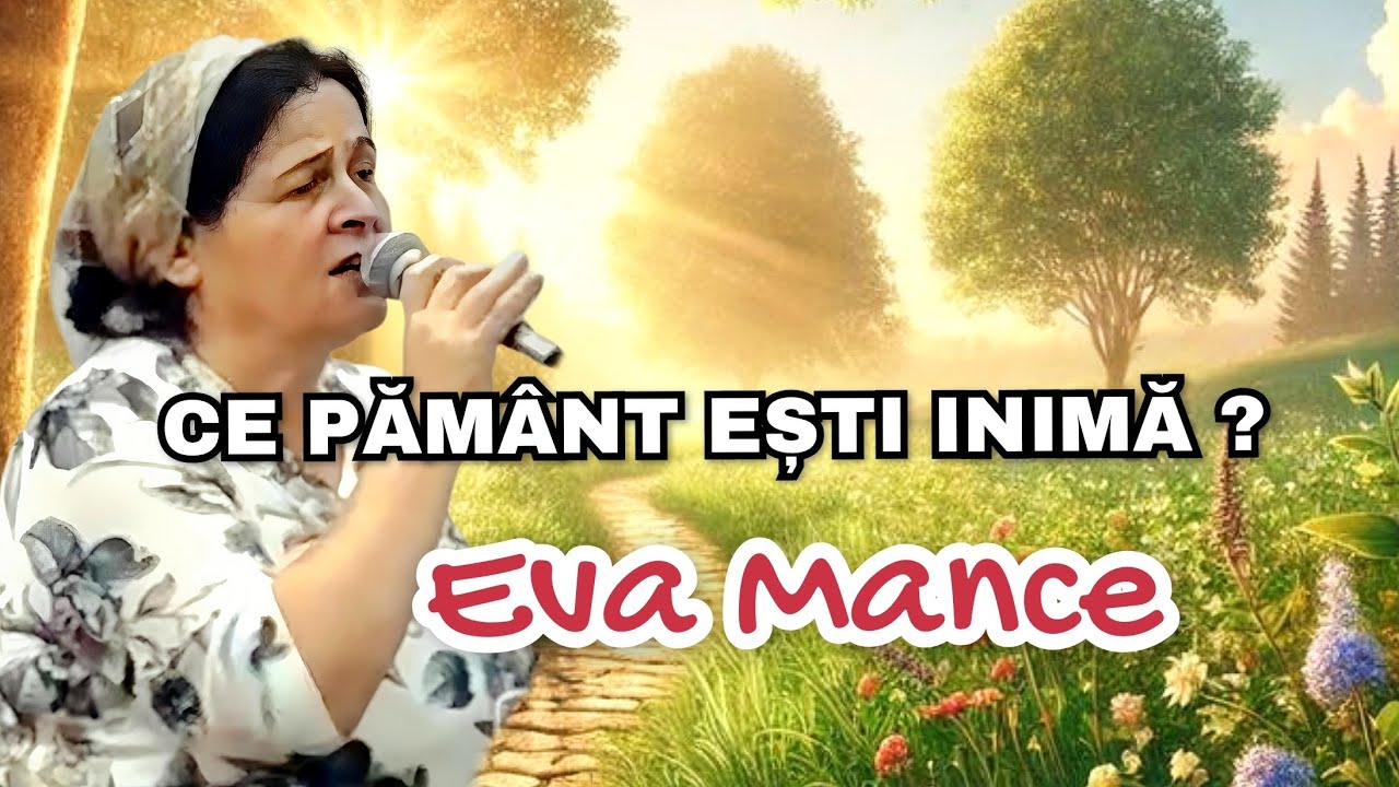 CE PĂMÂNT EȘTI, INIMĂ? | Eva Mance