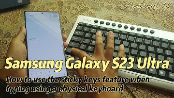 Samsung Galaxy S23 Ultra : How to use the sticky keys feature when typing using a physical keyboard