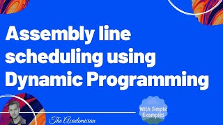 [Algo 35] Assembly line scheduling using Dynamic Programming