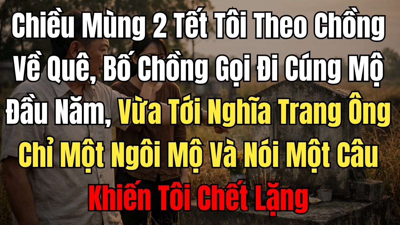 Chiều mùng 2 Tết, tôi theo chồng về quê ăn Tết như bao lần khác. Nhưng không ngờ...