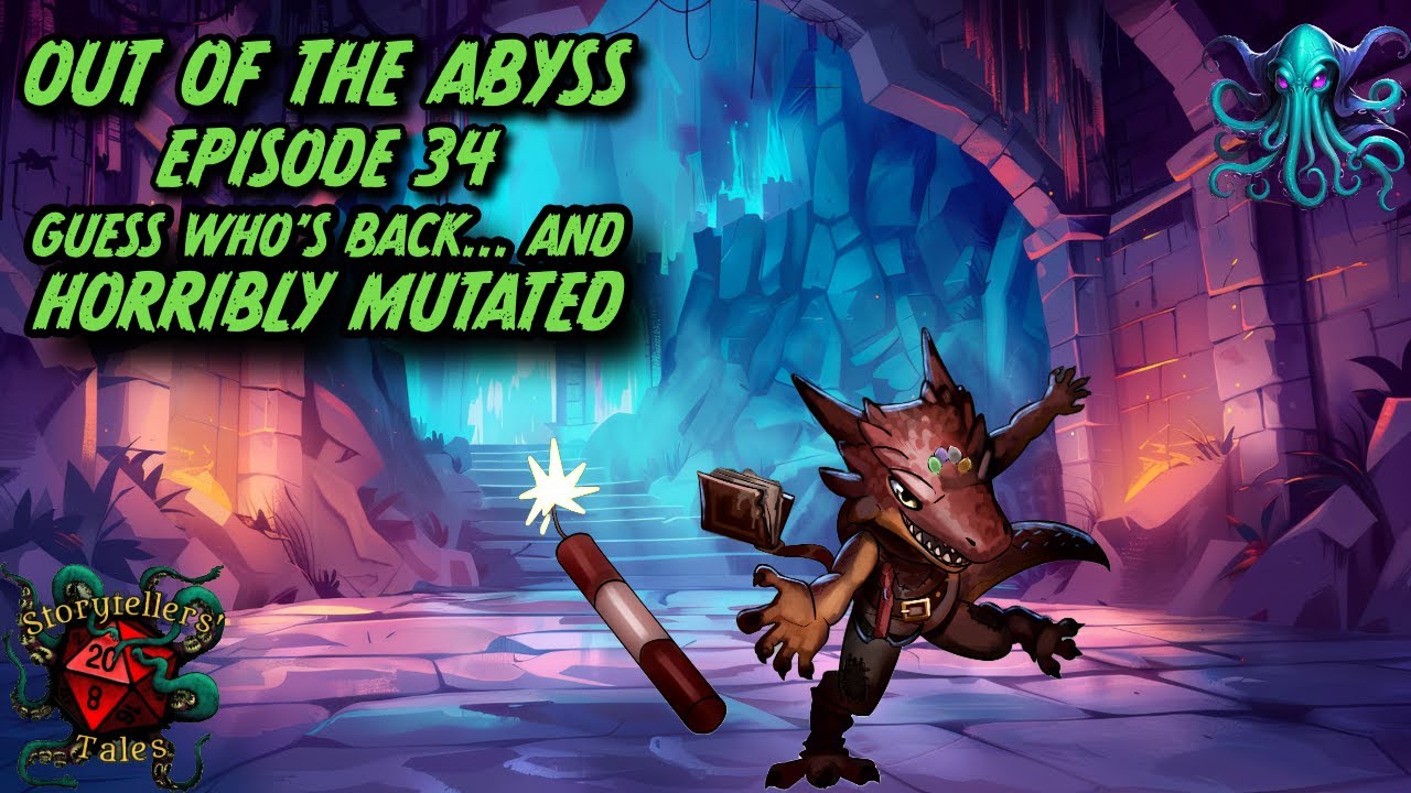 DND Out Of The Abyss Ep. 34: Guess Who’s Back... And Horribly Mutated
