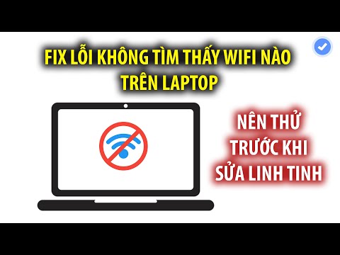 Sửa lỗi Laptop không tìm thấy Wifi nào (Nên thử trước khi sửa cách khác)