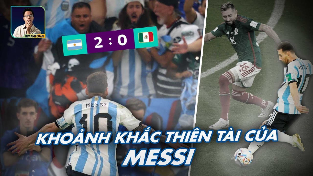 ARGENTINA - MEXICO: KHOẢNH KHẮC THIÊN TÀI CỦA MESSI - QUÁ CẢM XÚC