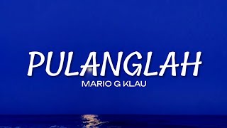 Pulanglah - Mario G Klau || Lirik 🎶