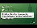 Building Container Images with OpenEmbedded and the Yocto Project - Scott Murray