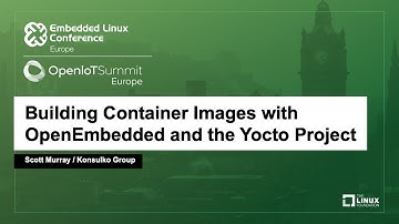 Building Container Images with OpenEmbedded and the Yocto Project - Scott Murray