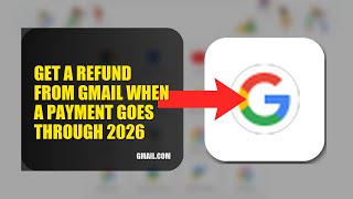 How To Get A Refund From Gmail When A Payment Goes Through 2026 (EASY GUIDE)