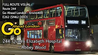 FULL ROUTE VISUAL | 244: Queen Elizabeth Hospital - Abbey Wood | GAL Enviro400 - E262 (SN62 DDO)