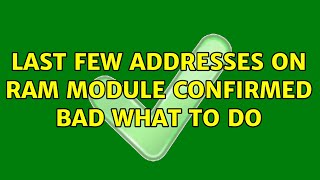 Last few addresses on RAM module confirmed bad what to do