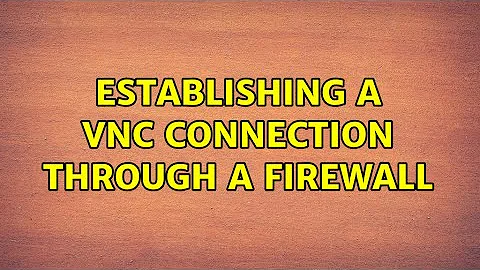 Establishing a VNC Connection Through a Firewall (5 Solutions!!)