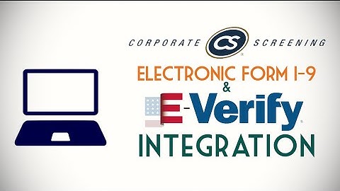 Electronic Form I-9 and E-Verify Integration with EASE | Corporate Screening Services