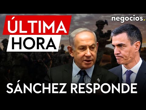 &Uacute;LTIMA HORA | S&aacute;nchez responde a Netanyahu: "No va a haber retirada"