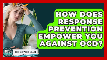 How Does Response Prevention Empower You Against OCD? - OCD Support Space