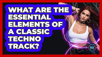 What Are The Essential Elements Of A Classic Techno Track? - Electronic Mix Masters