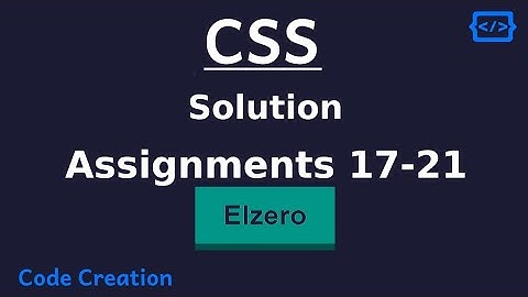 Elzero Assignments CSS|حل تكليفات موقع الزيرو 17-21