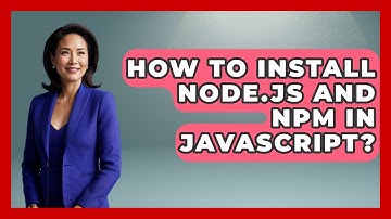 How To Install Node.js And Npm In JavaScript? - JavaScript Toolkit