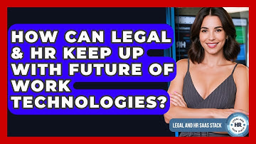 How Can Legal & HR Keep Up With Future Of Work Technologies? - Legal And HR SaaS Stack