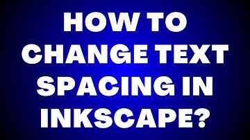 How To Change Text Spacing in Inkscape?