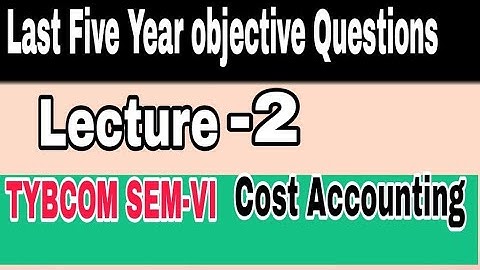 Cost Accounting objective /#2/ TYBCOM-VI/ Atul Sir/ Last five years objective/April2016
