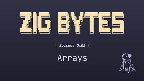 Zig Bytes 0x02: Arrays