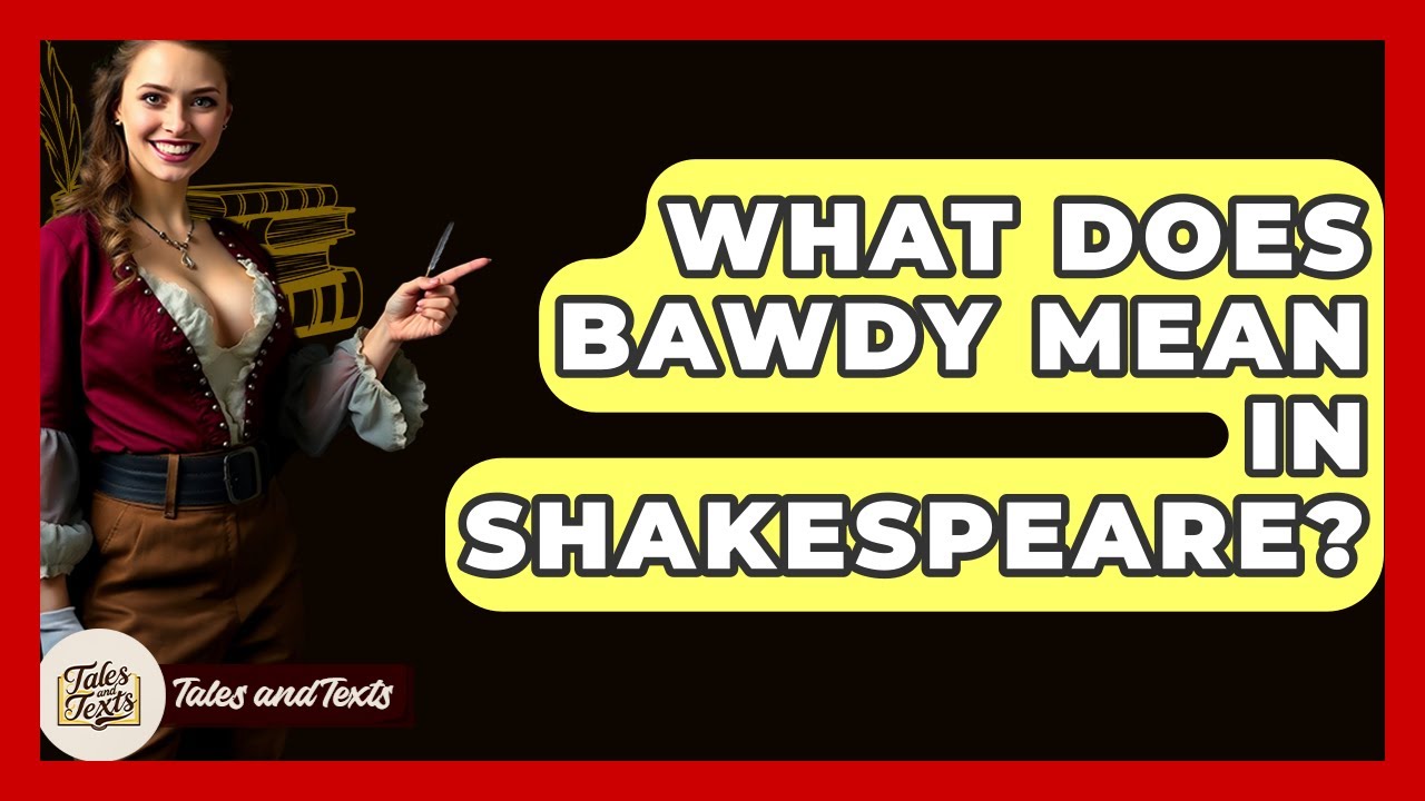 What Does Bawdy Mean In Shakespeare? - Tales And Texts