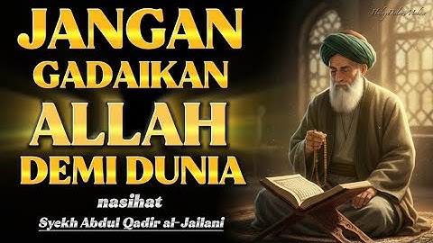 Hakikat Zuhud Menurut Syekh Abdul Qadir al-Jailani: Dunia Hanya Titipan yang Fana