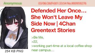 Defended Her Once… She Won't Leave My Side Now | 4Chan Greentext Stories