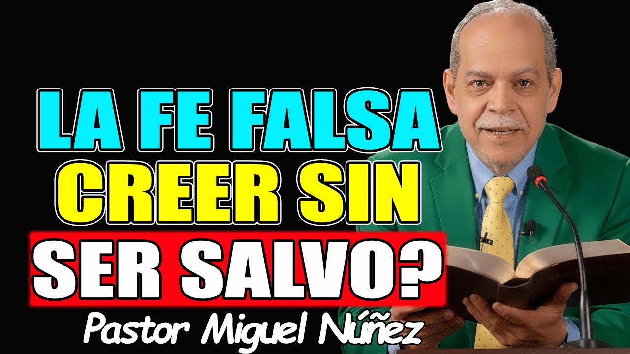 LA FE FALSA¿Creer sin ser Salvo? - Pastor Miguel Nuñez 2026