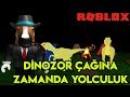 🦖 Zaman Yolculuğu Yaparak Dinozor Çağına Gidiyoruz 🦖 | Time Travel Adventures | Roblox Türkçe